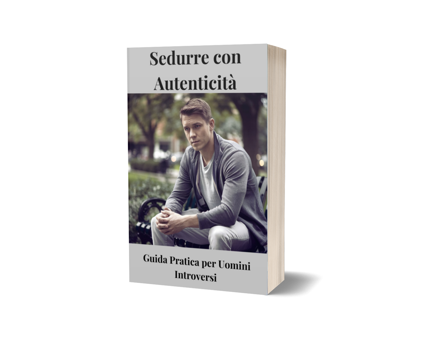 Ebook-Sedurre con Autenticità: guida pratica per uomini introversi